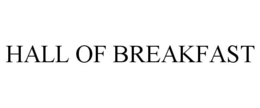 HALL OF BREAKFAST trademark