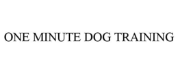 ONE MINUTE DOG TRAINING trademark