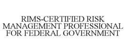 RIMS-CERTIFIED RISK MANAGEMENT PROFESSIONAL FOR FEDERAL GOVERNMENT trademark