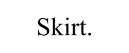 SKIRT. trademark