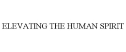 ELEVATING THE HUMAN SPIRIT trademark