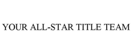 YOUR ALL-STAR TITLE TEAM trademark