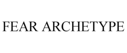 FEAR ARCHETYPE trademark