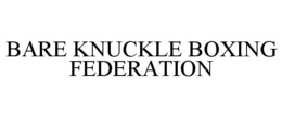 BARE KNUCKLE BOXING FEDERATION trademark