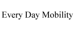 EVERY DAY MOBILITY trademark