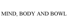 MIND, BODY AND BOWL trademark
