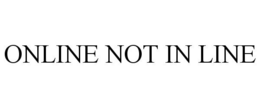 ONLINE NOT IN LINE trademark