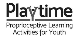 PLAYTIME PROPRIOCEPTIVE LEARNING ACTIVITIES FOR YOUTH trademark