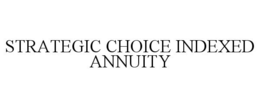 STRATEGIC CHOICE INDEXED ANNUITY trademark