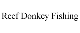 REEF DONKEY FISHING trademark