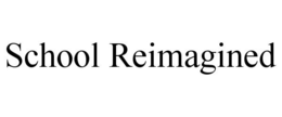 SCHOOL REIMAGINED trademark