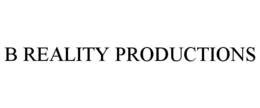 B REALITY PRODUCTIONS trademark