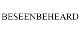 BESEENBEHEARD trademark