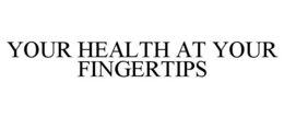 YOUR HEALTH AT YOUR FINGERTIPS trademark