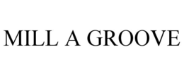 MILL A GROOVE trademark