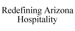 REDEFINING ARIZONA HOSPITALITY trademark