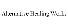 ALTERNATIVE HEALING WORKS trademark