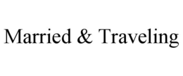 MARRIED & TRAVELING trademark