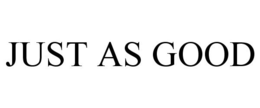 JUST AS GOOD trademark