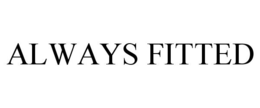 ALWAYS FITTED trademark