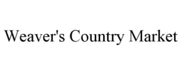 WEAVER'S COUNTRY MARKET trademark