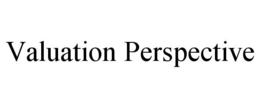 VALUATION PERSPECTIVE trademark
