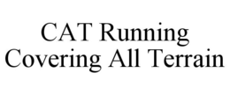 CAT RUNNING COVERING ALL TERRAIN trademark