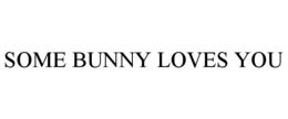 SOME BUNNY LOVES YOU trademark