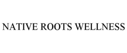 NATIVE ROOTS WELLNESS trademark