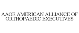 AAOE AMERICAN ALLIANCE OF ORTHOPAEDIC EXECUTIVES trademark