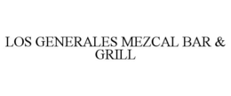 LOS GENERALES MEZCAL BAR & GRILL trademark