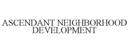 ASCENDANT NEIGHBORHOOD DEVELOPMENT trademark