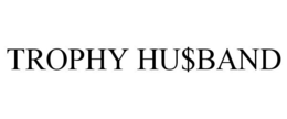 TROPHY HU$BAND trademark