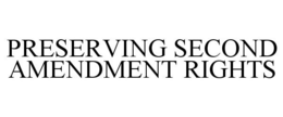 PRESERVING SECOND AMENDMENT RIGHTS trademark