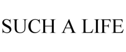 SUCH A LIFE trademark