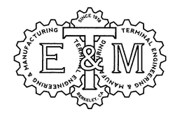 E & M T TERMINAL ENGINEERING & MANUFACTURING SINCE 1918 BERLELEY, CA trademark
