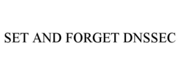 SET AND FORGET DNSSEC trademark