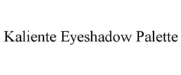KALIENTE EYESHADOW PALETTE trademark