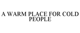 A WARM PLACE FOR COLD PEOPLE trademark