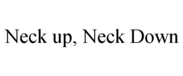 NECK UP, NECK DOWN trademark