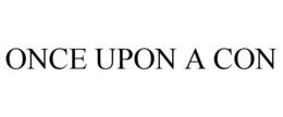 ONCE UPON A CON trademark