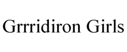GRRRIDIRON GIRLS trademark