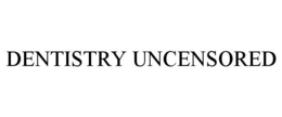 DENTISTRY UNCENSORED trademark