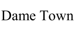 DAME TOWN trademark