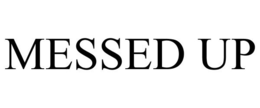 MESSED UP trademark