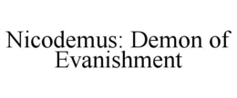 NICODEMUS: DEMON OF EVANISHMENT trademark