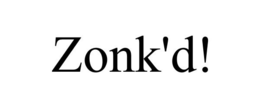ZONK'D! trademark