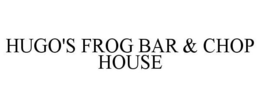 HUGO'S FROG BAR & CHOP HOUSE trademark