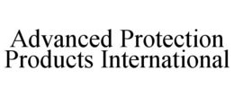 ADVANCED PROTECTION PRODUCTS INTERNATIONAL trademark