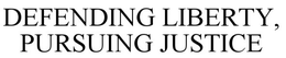 DEFENDING LIBERTY, PURSUING JUSTICE trademark